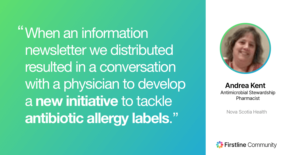 When and information newsletter we distributed resulted in conversation with a physician to develop a new initiative to tackle antibiotic allergy labels. - Andrea Kent