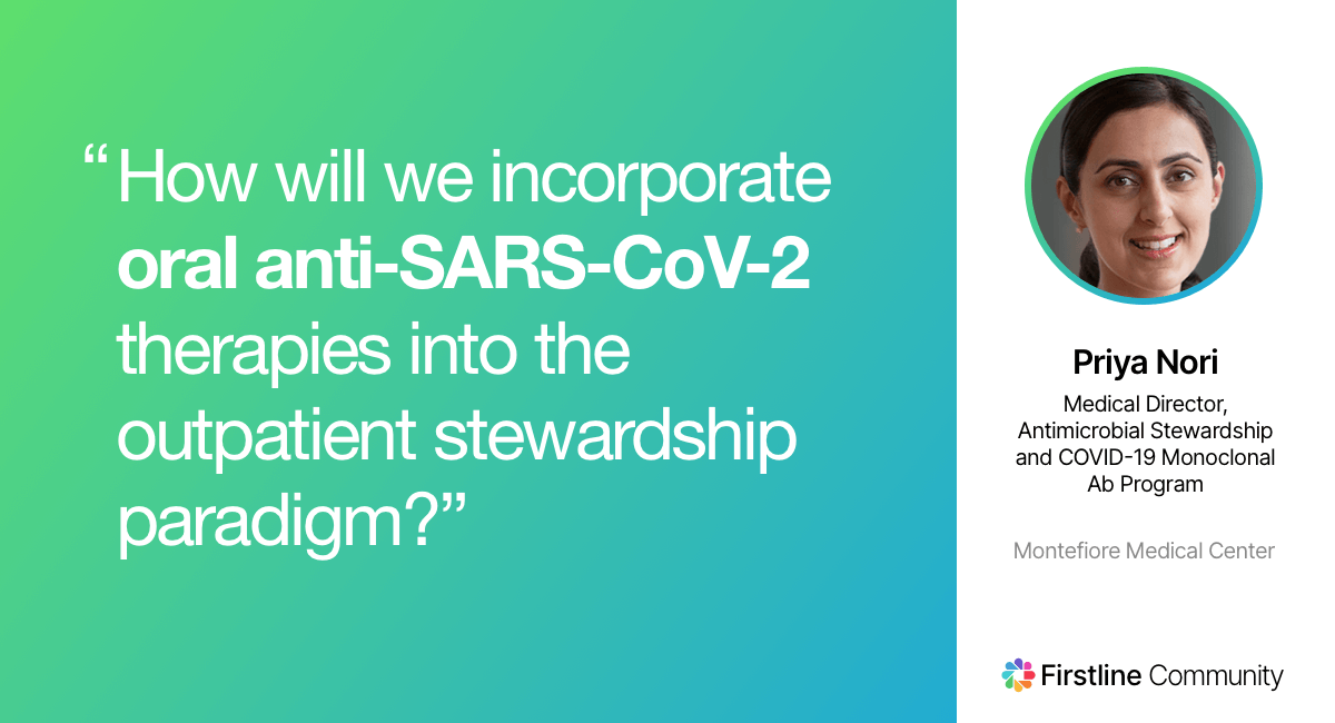 How will be incorporate oral anti-SARS-CoV-2 therapies into the outpatient stewardship paradigm? - Priya Nori