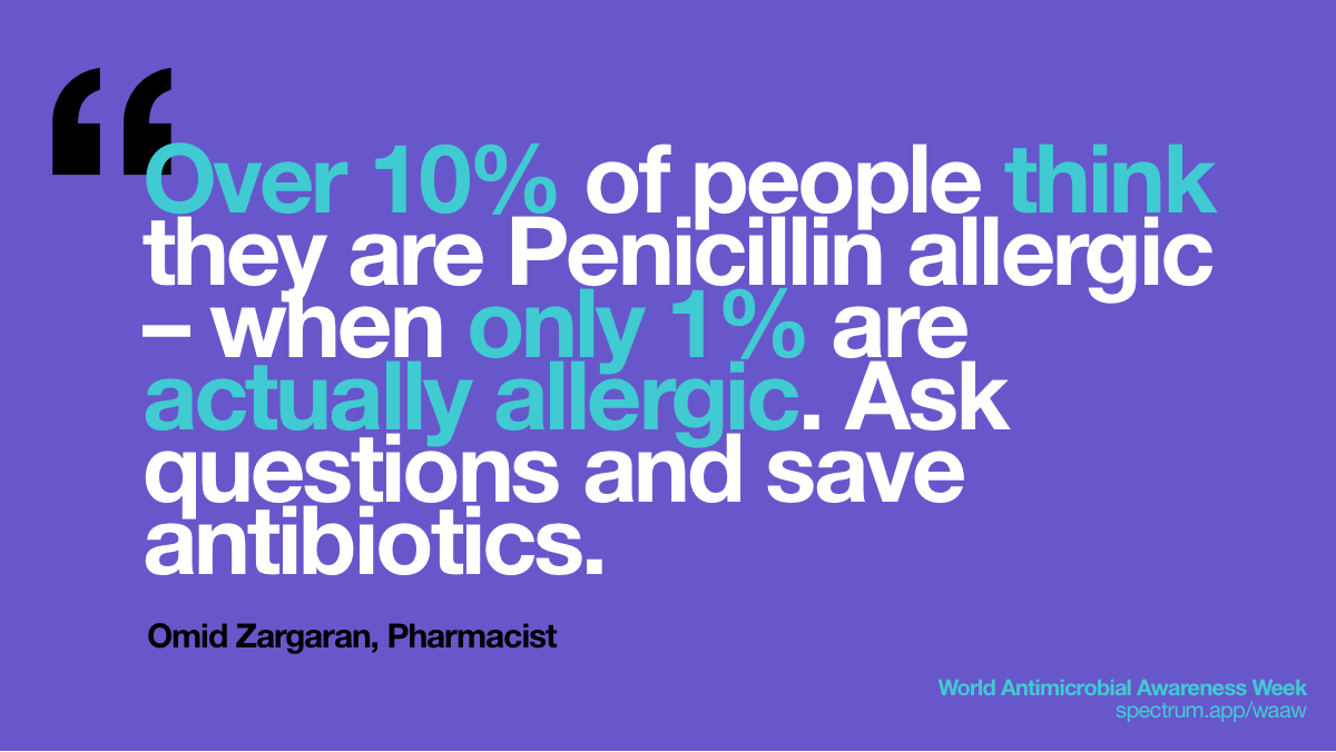 Over 10% of people
  think they are Penicillin allergic – when only 1% are actually allergic. Ask
  questions and save antibiotics.