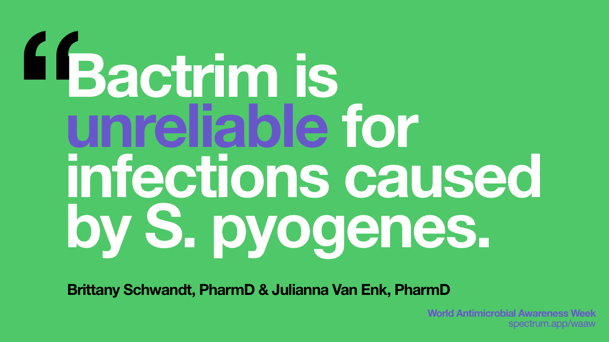 Bactrim is
  unreliable for infections caused by S. pyogenes.