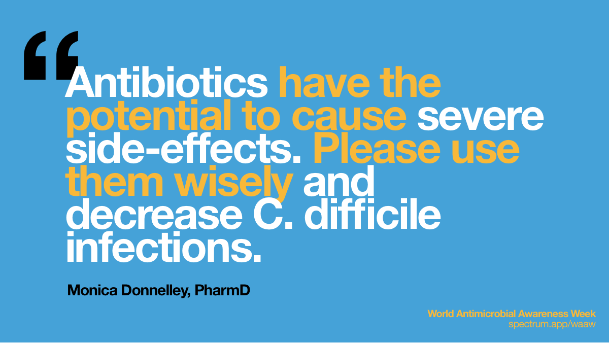 Antibiotics
  have the potential to cause severe side-effects. Please use them wisely and
  decrease C. difficile infections.